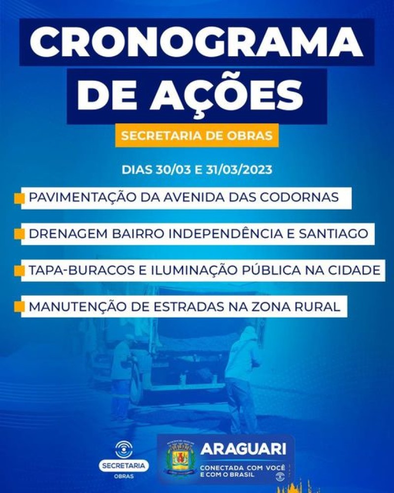 A prefeitura de Araguari, através da secretaria de Obras, informa o cronograma de ações, dos dias 30 e 31 de março de 2023.