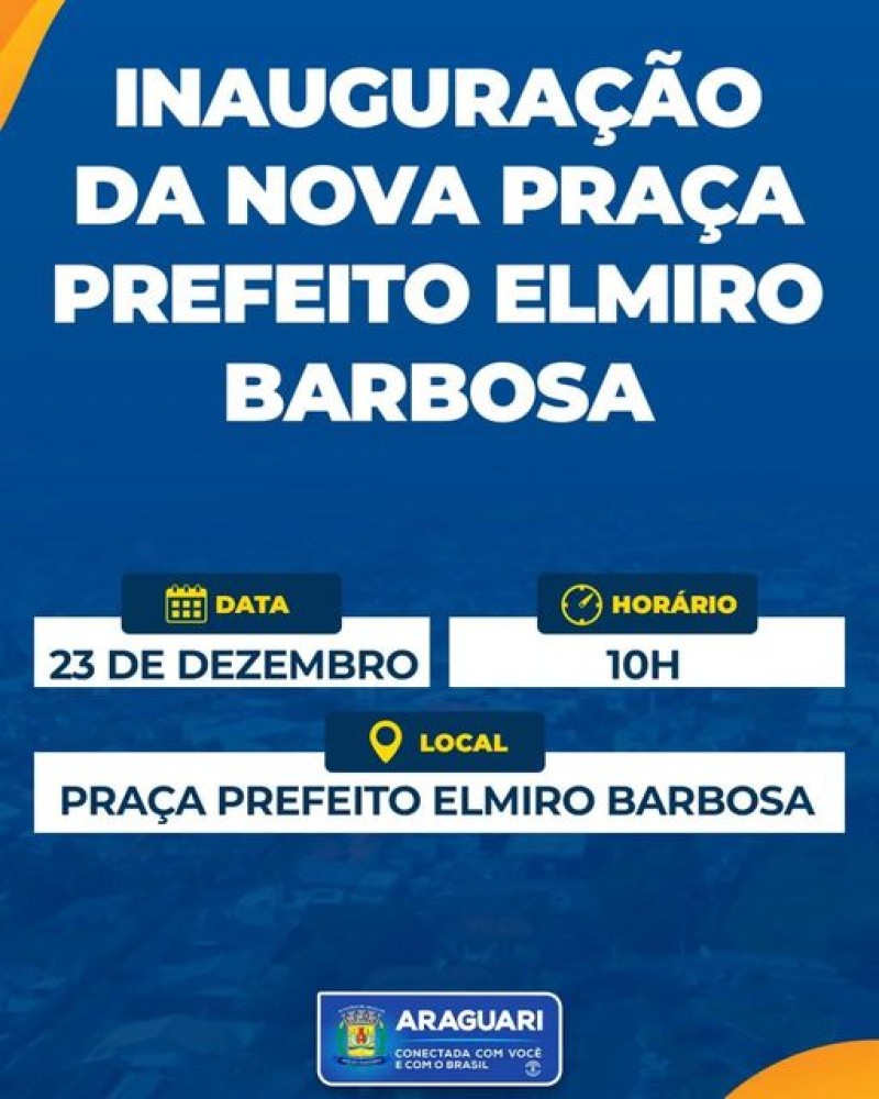 A prefeitura de Araguari, através da secretaria de Planejamento, Orçamento e Habitação convida a população para a Inauguração da Nova Praça Prefeito Elmiro Barbosa.