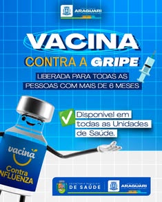 Prefeitura de Araguari disponibiliza vacina contra a gripe para toda a população. Imunizante está disponível em todas as unidades de saúde, de segunda a sexta-feira, das 7h30 às 16h. Proteja-se contra complicações da gripe, especialmente grupos vulnerávei