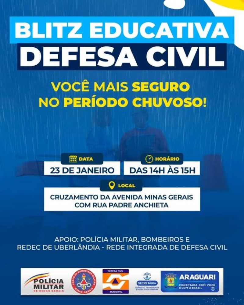A Defesa Civil em Araguari tem se mostrado atenta a todas as questões de segurança, principalmente envolvendo situações climáticas que atingem a região.  Visando maior orientação para o cidadão, o departamento realizará uma Blitz Educativa com o tema; “Vo