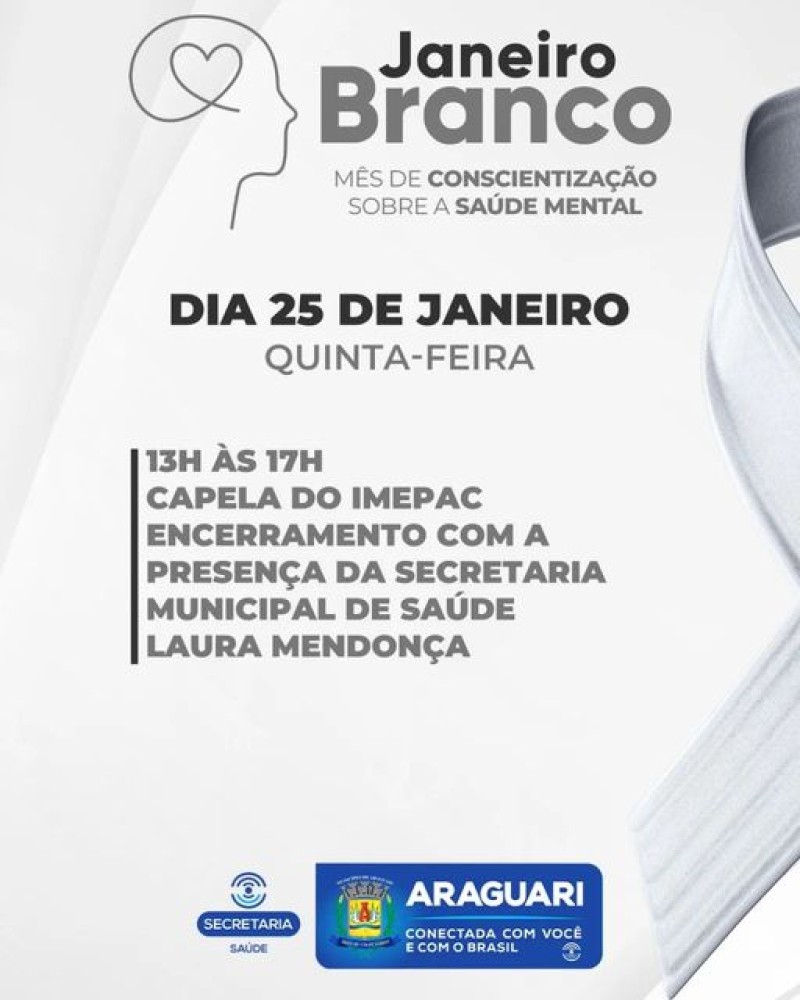 A prefeitura de Araguari convida a todos para o encerramento da campanha Janeiro Branco. O evento ocorre na Capela do IMEPAC, nesta quinta-feira, 25 de janeiro, das 13h às 17h, com a presença da secretaria municipal de Saúde, Laura Mendonça.  O quê? Encer