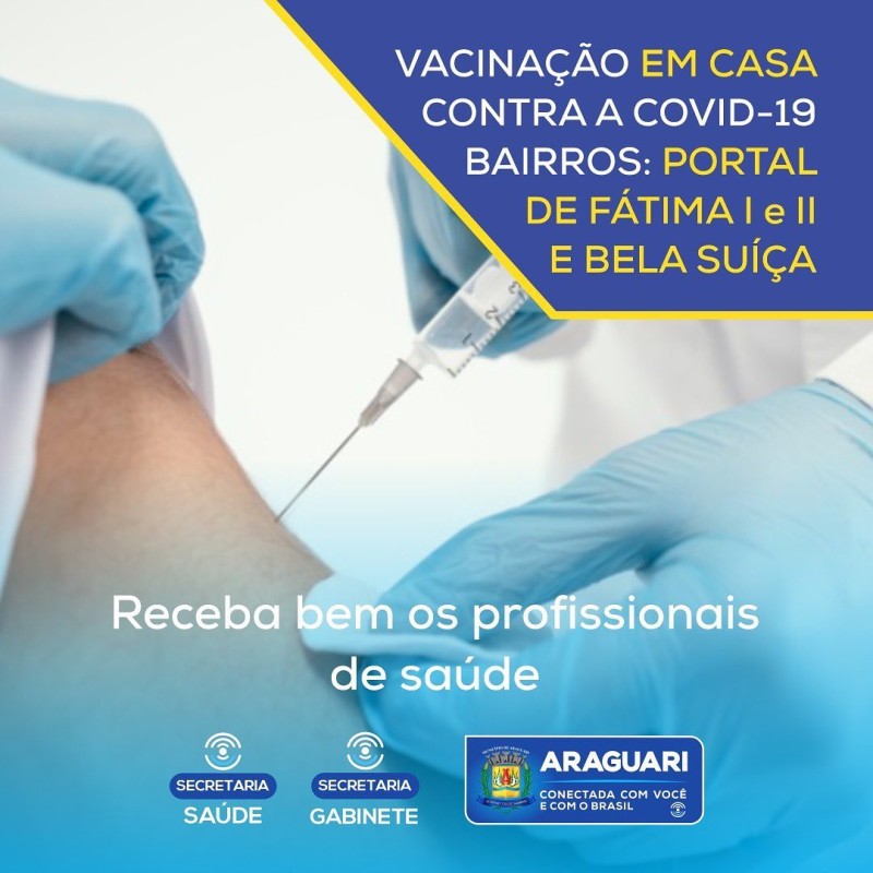 Prefeitura de Araguari realiza vacinação contra Covid-19 porta-a-porta nos bairros Bela Suiça, Portal de Fátima 1 e 2