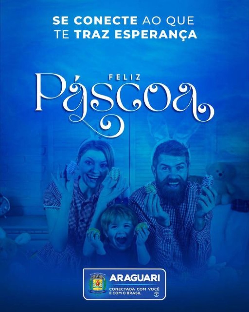 A Prefeitura de Araguari deseja a todos uma feliz Páscoa. Se conecte ao que te traz esperança!